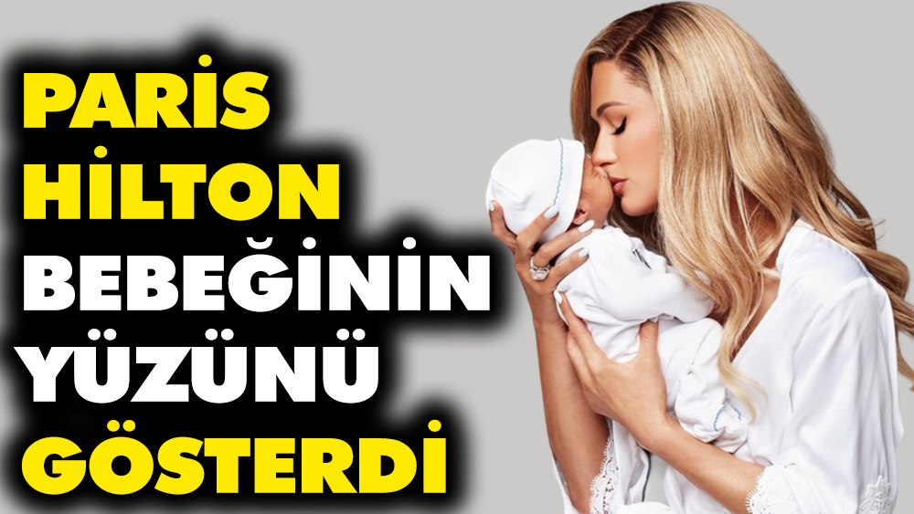Paris Hilton ilk kez bebeğinin yüzünü gösterdi. Oğlunun ismini de açıkladı