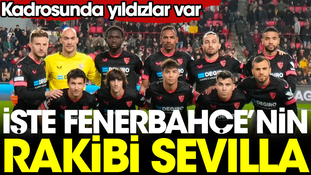 İşte Fenerbahçe'nin Avrupa'daki rakibi Sevilla. Kadrosunda tanınan isimler var