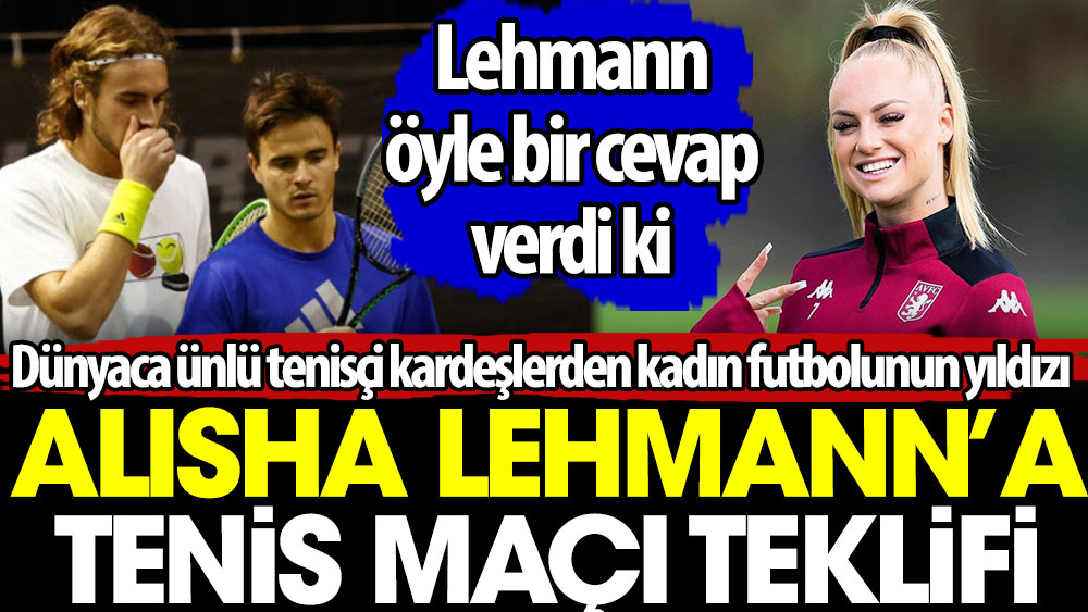 Dünyaca ünlü tenisçi kardeşlerden kadın futbolcu Lehmann'a ilginç teklif. Öyle bir cevap verdi ki