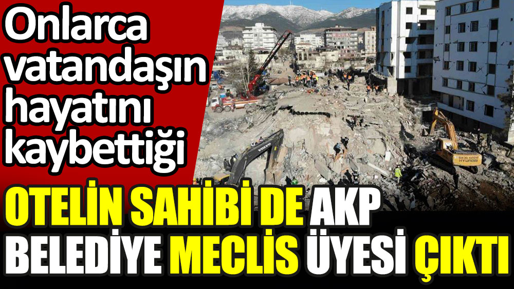 Onlarca vatandaşın hayatını kaybettiği Nurdağı Otel'in sahibi de AKP'li çıktı