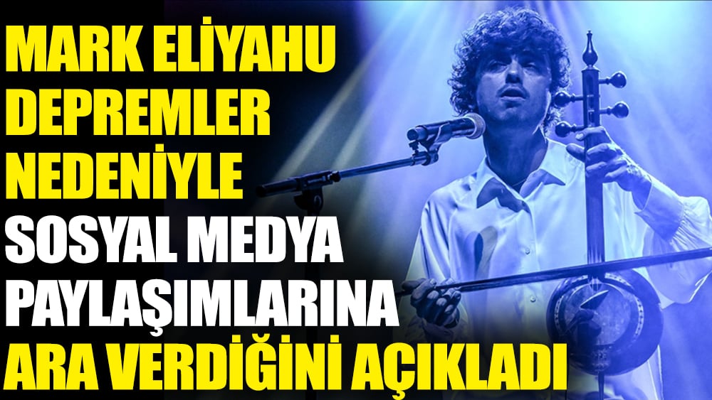 Mark Eliyahu depremler nedeniyle sosyal medya paylaşımlarına ara verdiğini açıkladı