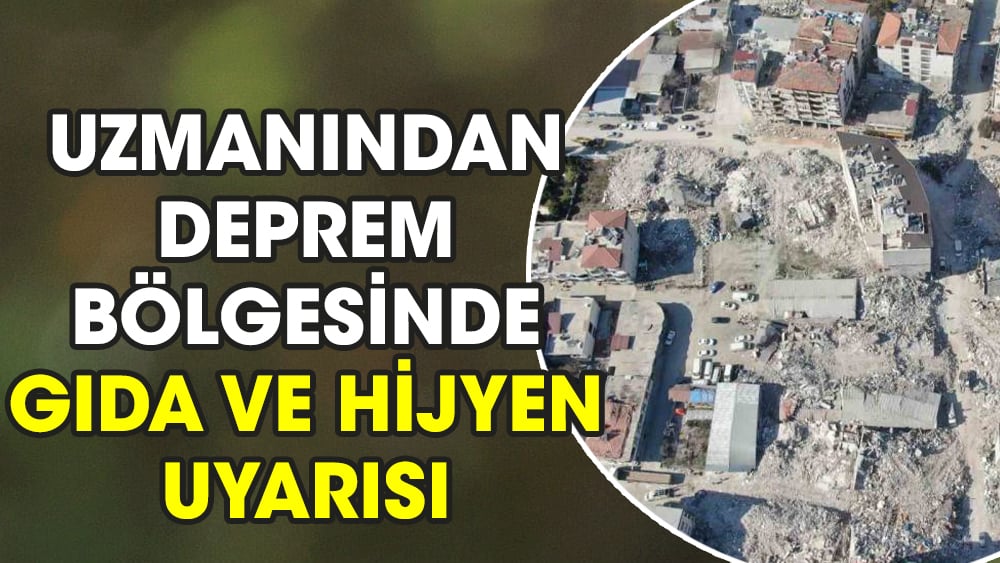 Uzmanından deprem bölgesinde gıda ve hijyen uyarısı