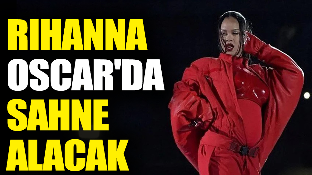 Rihanna Oscar'da sahneye çıkacak