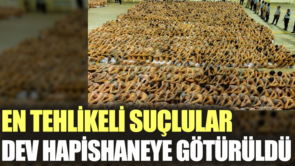 En tehlikeli suçlular dev hapishaneye götürüldü