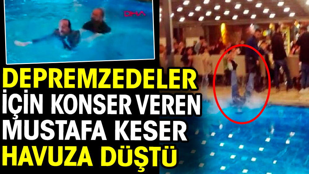 Depremzedeler için konser veren Mustafa Keser havuza düştü 