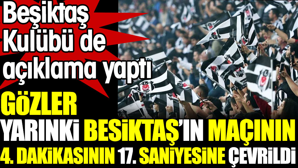 Gözler yarınki Beşiktaş'ın maçının 4. dakikasının 17. saniyesine çevrildi. Beşiktaş Kulübü de açıklama yaptı