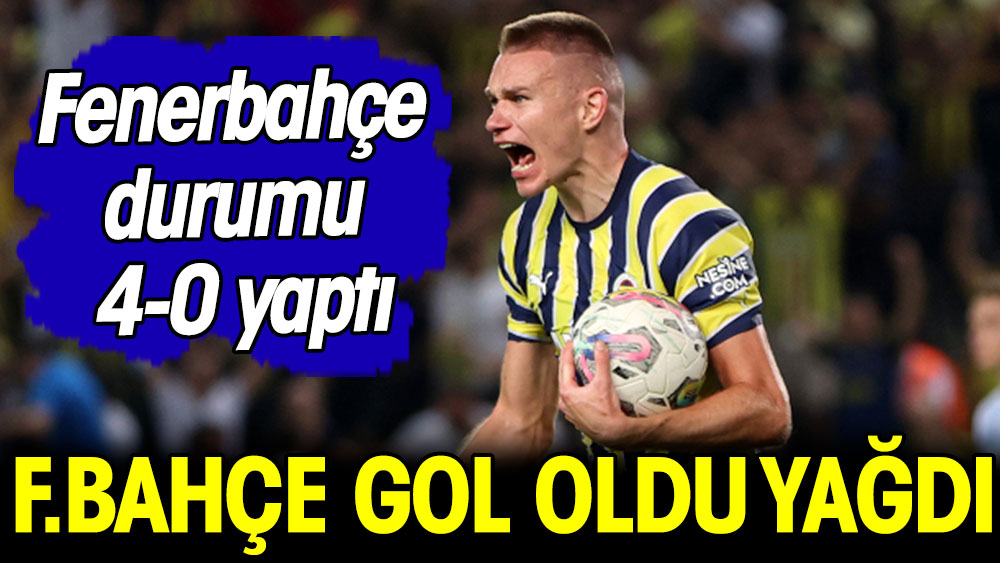 Fenerbahçe gol oldu yağdı. Dört oldu