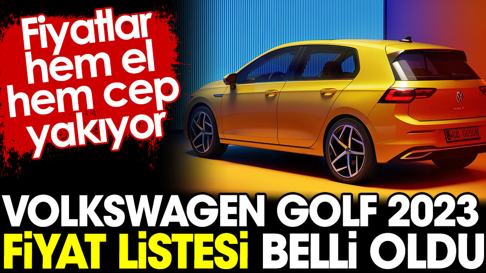 Volkswagen Golf Şubat 2023 fiyat listesi belli oldu. Fiyatlar hem el hem cep yakıyor