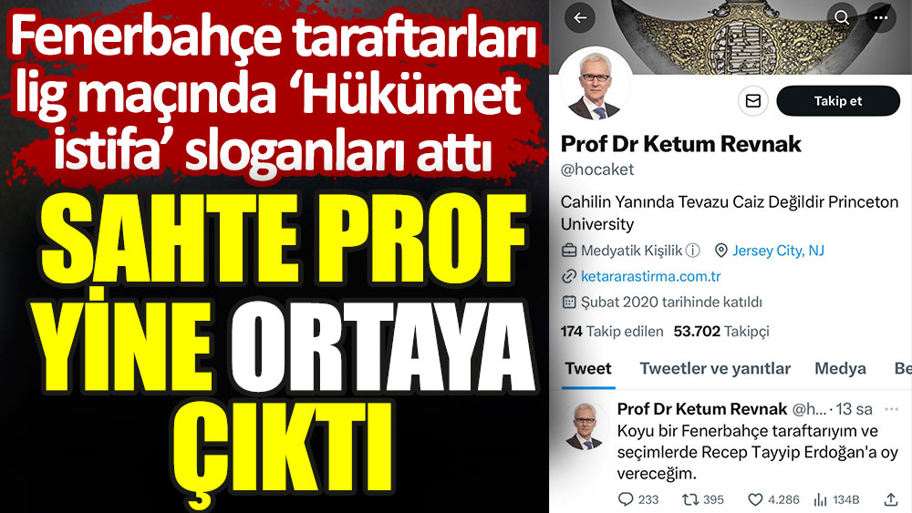 Sahte profesör yine ortaya çıktı. Fenerbahçe taraftarları hükümeti istifaya çağırdı