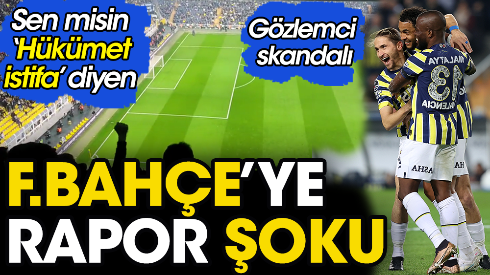TFF'den Fenerbahçe'ye 'Hükümet istifa' cezası yolda. Skandal rapor ortaya çıktı