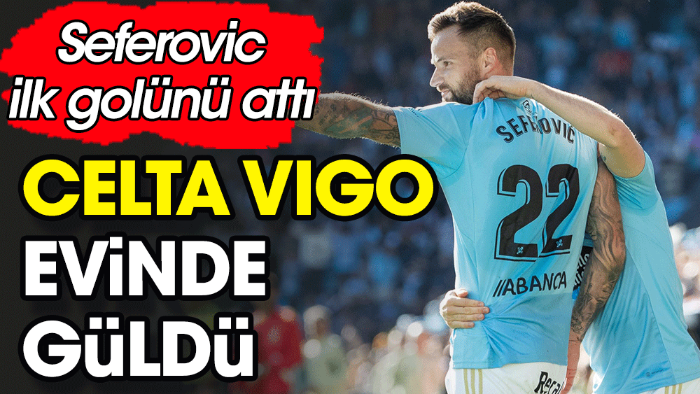 Celta Vigo Seferovic ile güldü. Valladolid'i üç golle geçti