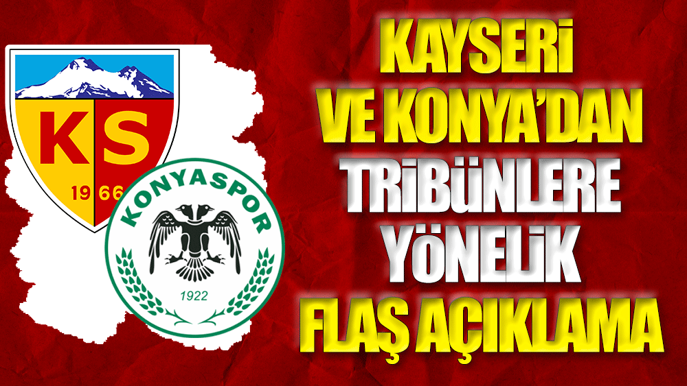 Kayserispor ve Konyaspor'dan hükümet istifa sloganlarına flaş yanıt: Devletimizin yanındayız