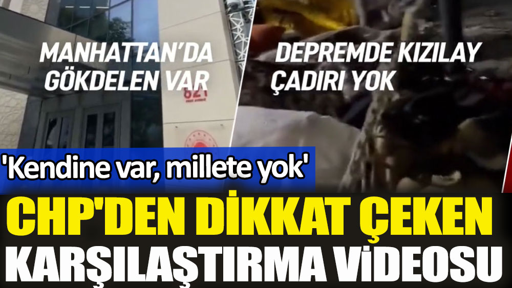 CHP'den dikkat çeken karşılaştırma videosu 'Kendine var, millete yok'