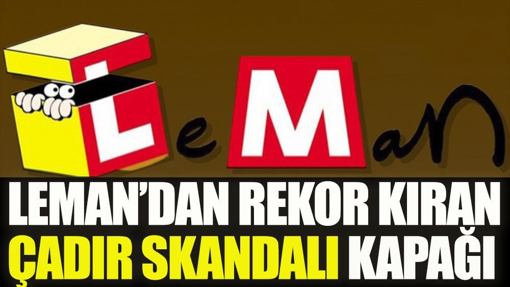 Leman'dan rekor kıran çadır skandalı kapağı