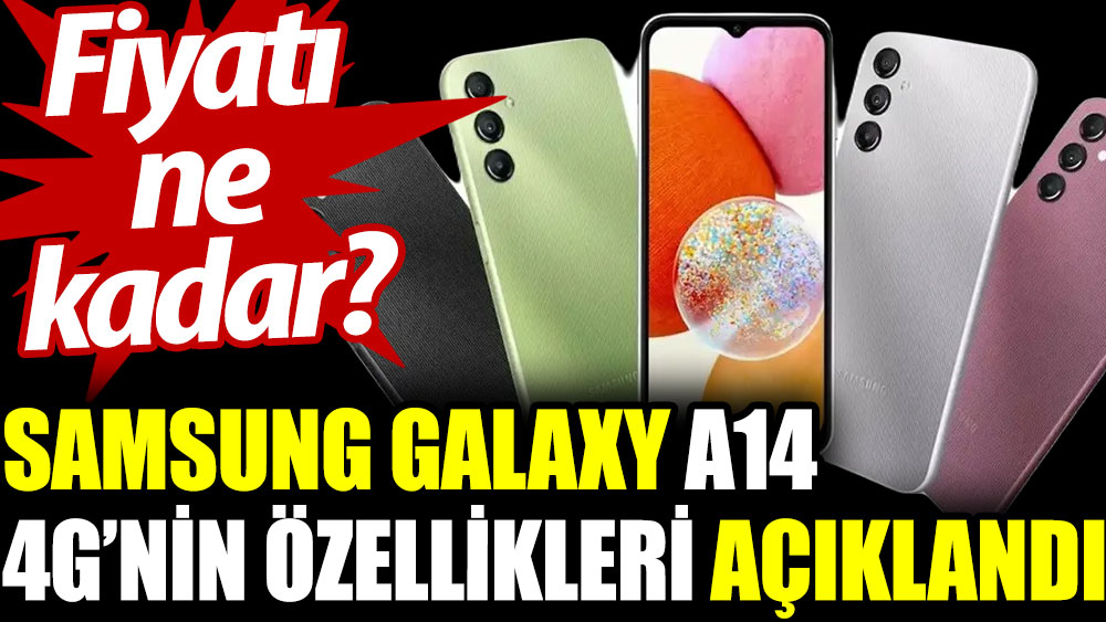 Samsung Galaxy A14 4G’nin özellikleri açıklandı. Fiyatı ne kadar?