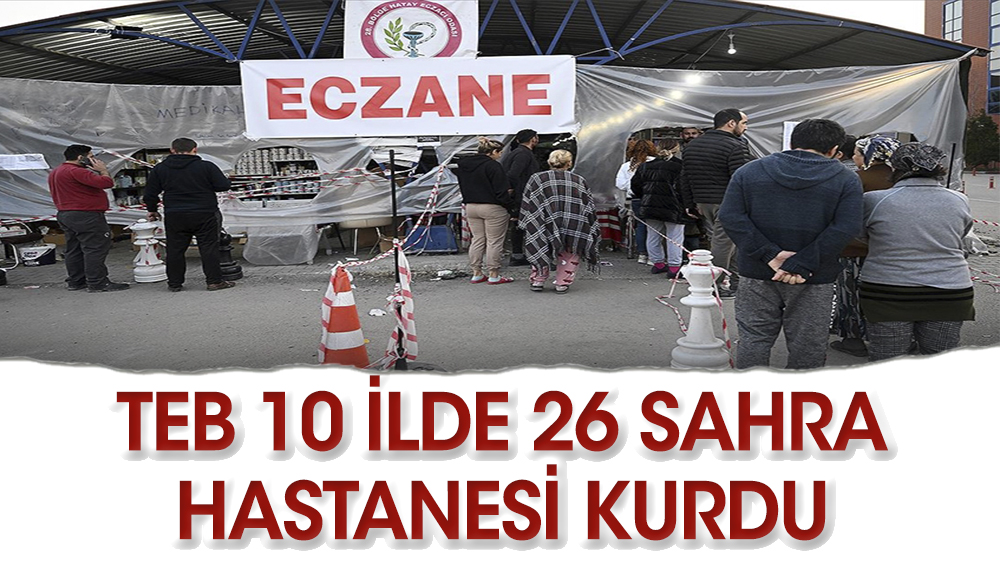 Türk Eczacılar Birliği 10 ilde 26 sahra eczanesi kurdu