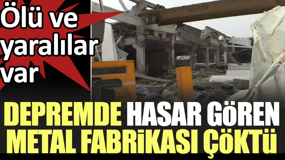 Flaş... Flaş... Kahramanmaraş'ta depremde hasar gören metal fabrikası çöktü. Ölü ve yaralılar var