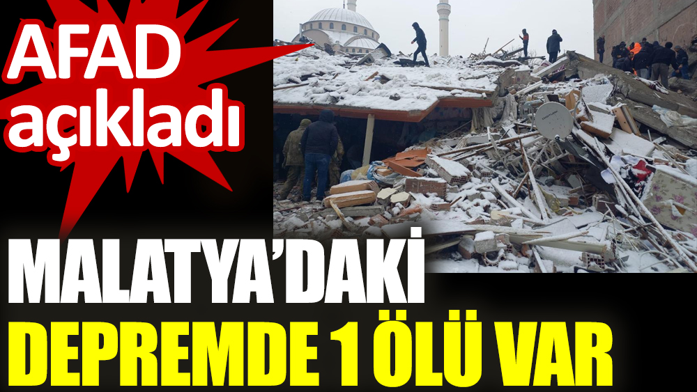 Malatya'daki depremde 1 ölü var. AFAD açıkladı