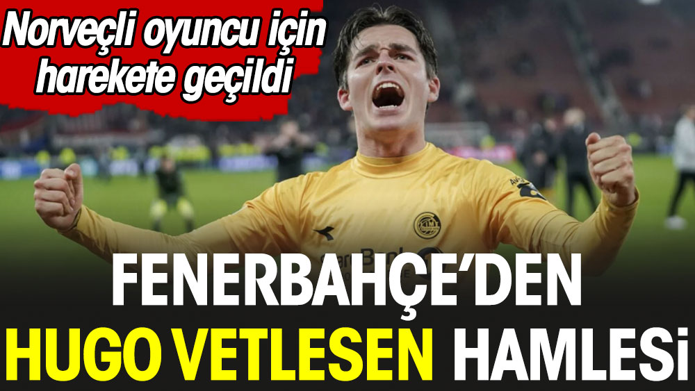 Fenerbahçe'den sürpriz transfer. Hugo Vetlesen hamlesi