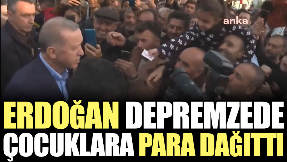 Erdoğan depremzede çocuklara para dağıttı