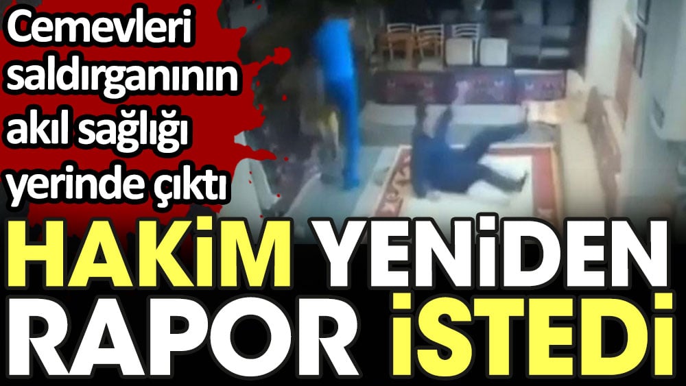 Cemevleri saldırganının akıl sağlığı yerinde çıktı. Hakim yeniden rapor istedi