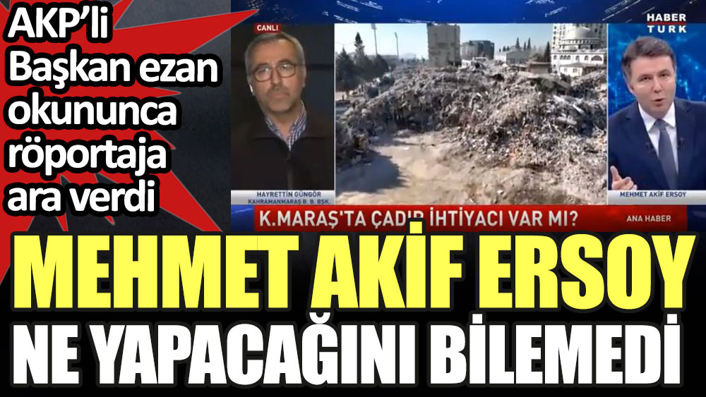 AKP'li Başkan ezan okununca röportaja ara verdi. Mehmet Akif Ersoy ne yapacağını bilemedi