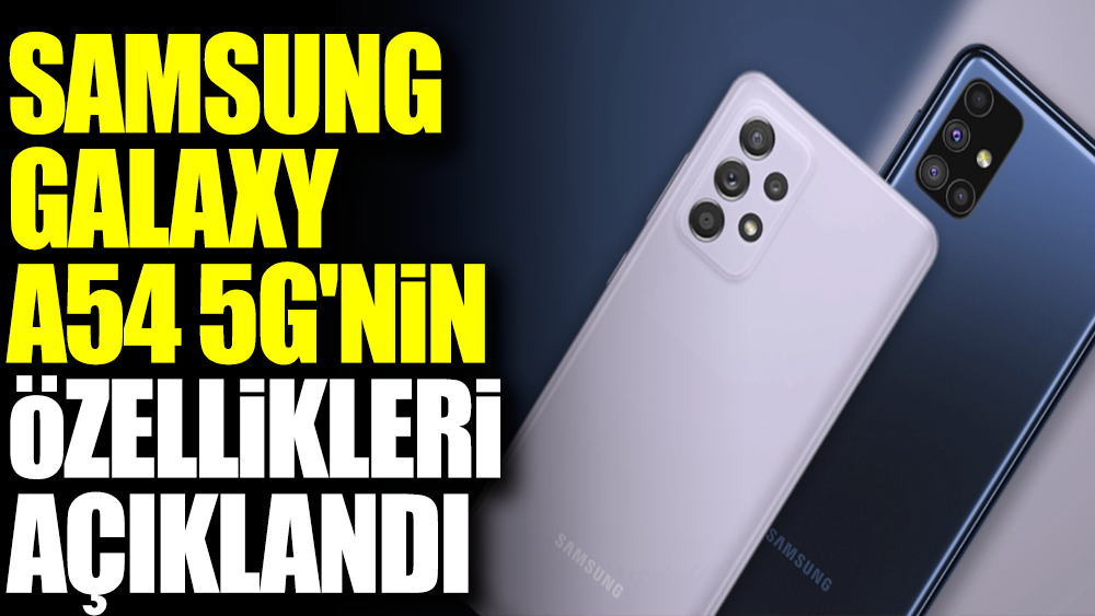 Samsung Galaxy A54 5G'nin özellikleri açıklandı