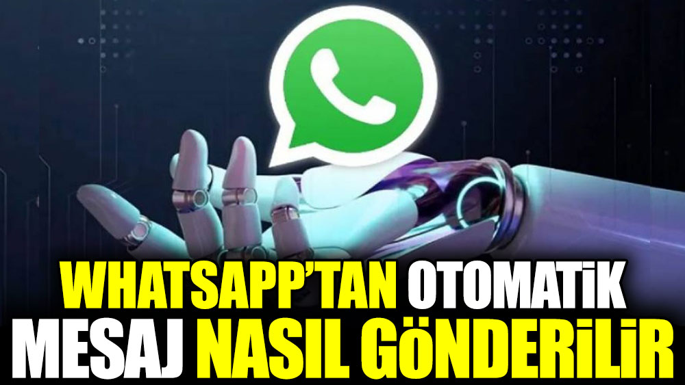 WhatsApp’tan otomatik mesaj nasıl gönderilir