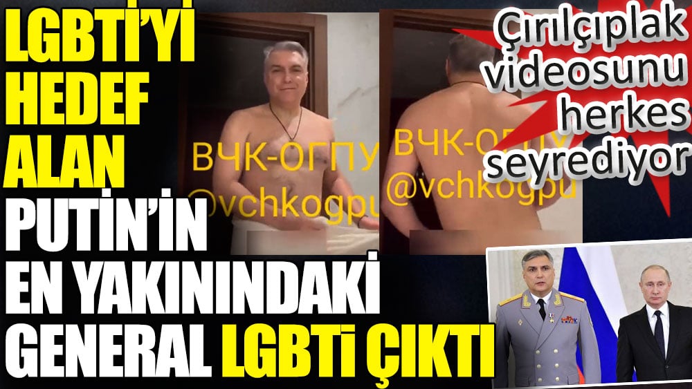 LGBTİ'yi hedef alan Putin'in en yakınındaki general LGBTİ çıktı