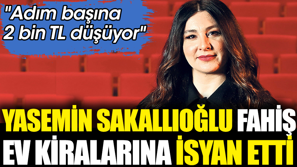 Yasemin Sakallıoğlu fahiş ev kiralarına isyan etti. "Adım başına 2 bin TL düşüyor"