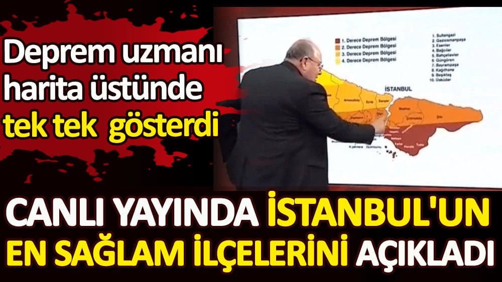 Deprem uzmanı canlı yayında İstanbul'un en sağlam ilçelerini açıkladı. Harita üstünde tek tek gösterdi