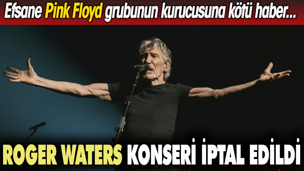 Roger Waters konseri iptal edildi. Efsane Pink Floyd grubunun kurucusuna kötü haber