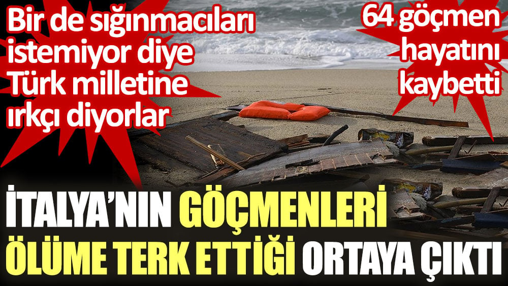 İtalya’nın göçmenleri ölüme terk ettiği ortaya çıktı. Bir de sığınmacıları istemiyor diye  Türk milletine ırkçı diyorlar