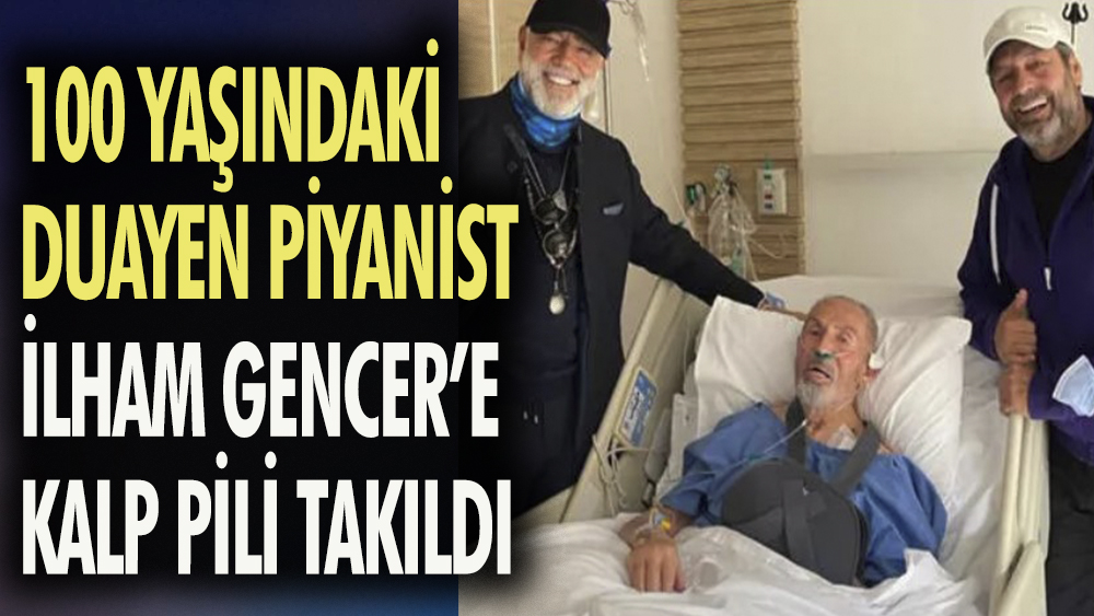 100 yaşındaki duayen piyanist İlham Gencer'e kalp pili takıldı