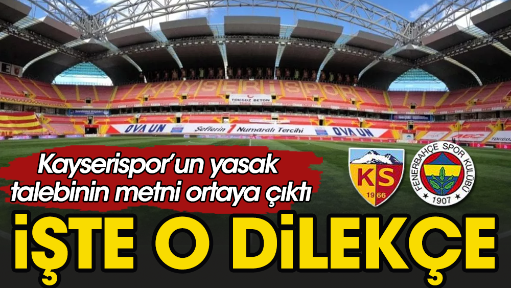 Kayserispor’un Fenerbahçe taraftarı yasağı başvuru dilekçesi ortaya çıktı
