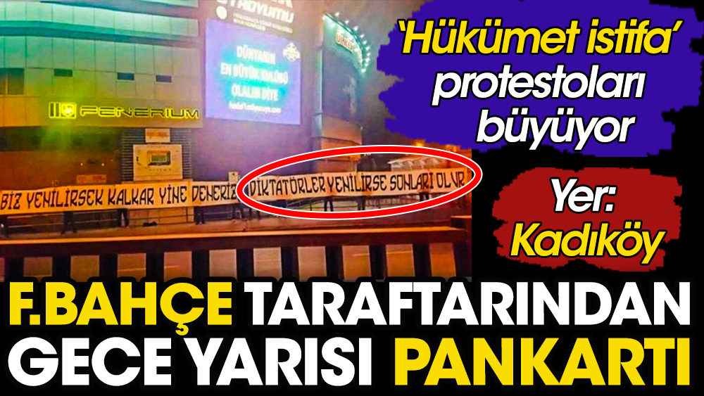 Fenerbahçe taraftarı gece yarısı Kadıköy’de ‘diktatör’ pankartı açtı