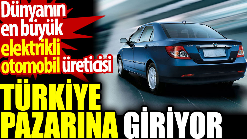 Dünyanın en büyük elektrikli otomobil üreticisi Türkiye pazarına giriyor