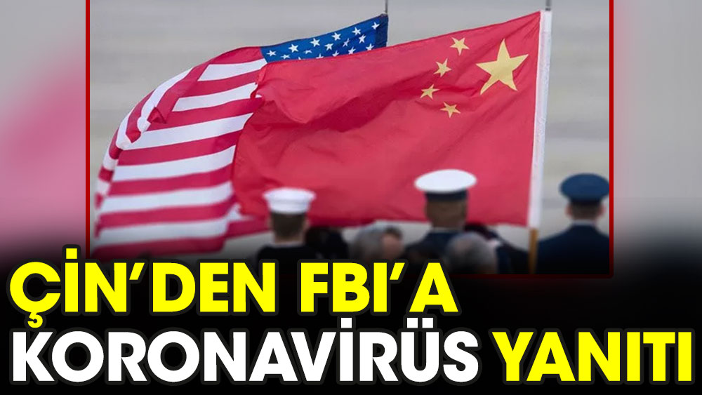 Çin'den FBI'a koronavirüs yanıtı