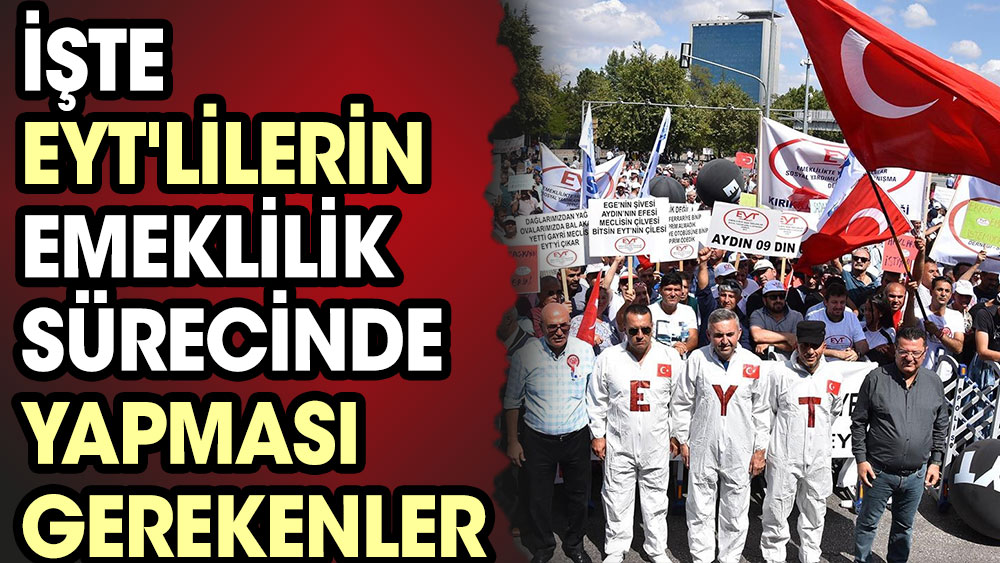 İşte EYT'lilerin emeklilik sürecinde yapması gerekenler