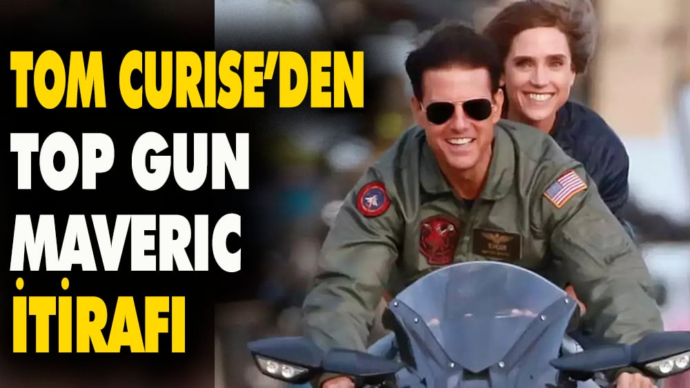 Tom Cruise'dan Top Gun: Maverick itirafı