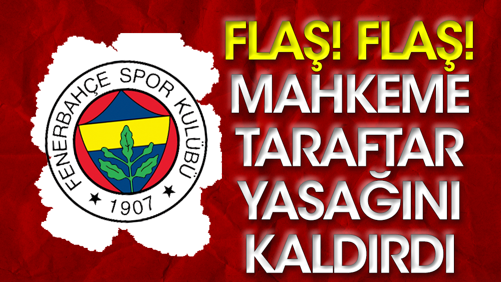 Flaş! Flaş! Mahkemeden Fenerbahçe kararı. Kayseri maçında tribüne girebilecek