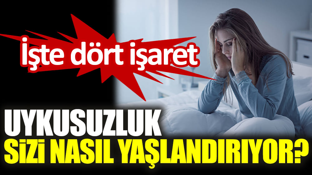 İşte dört işaret. Uykusuzluk sizi nasıl yaşlandırıyor? 