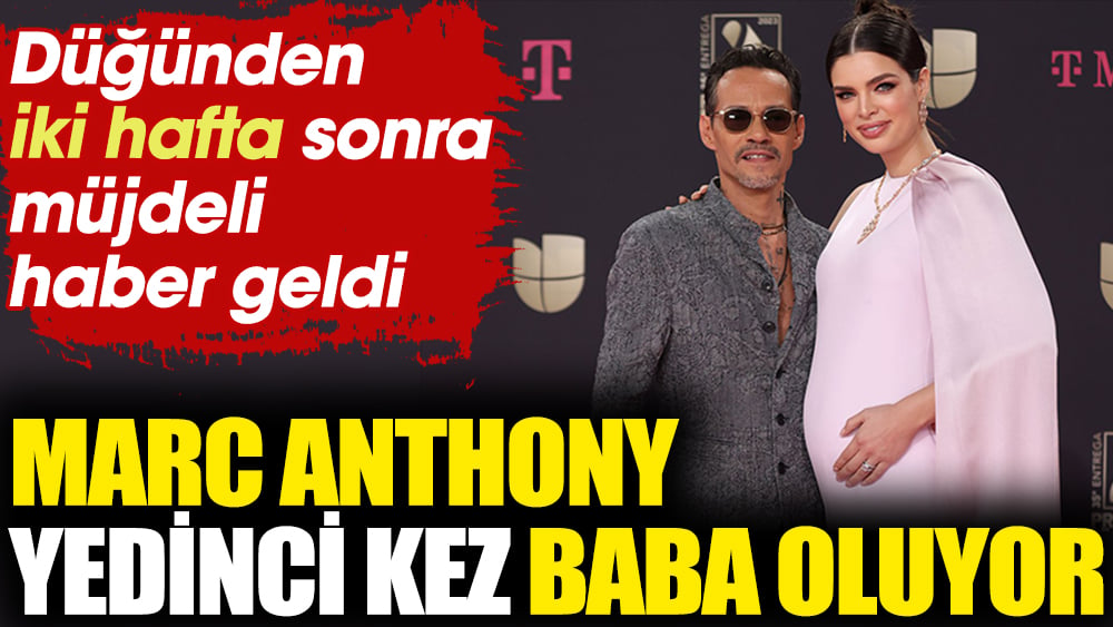 Marc Anthony yedinci kez baba oluyor. İki hafta önce evlenmişti