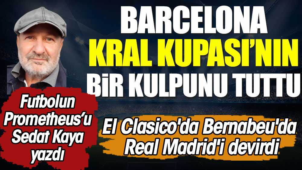 Barcelona Kral Kupası'nın bir kulpunu tuttu. El Clasico'da Bernabeu'da Real Madrid'i devirdi