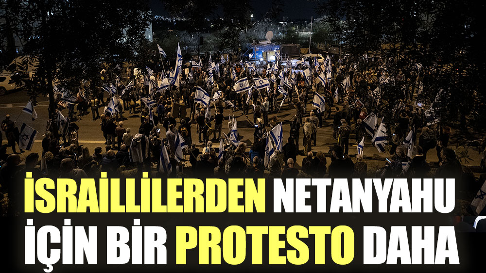 Netanyahu hükümetinin yargı düzenlemesi protesto edildi