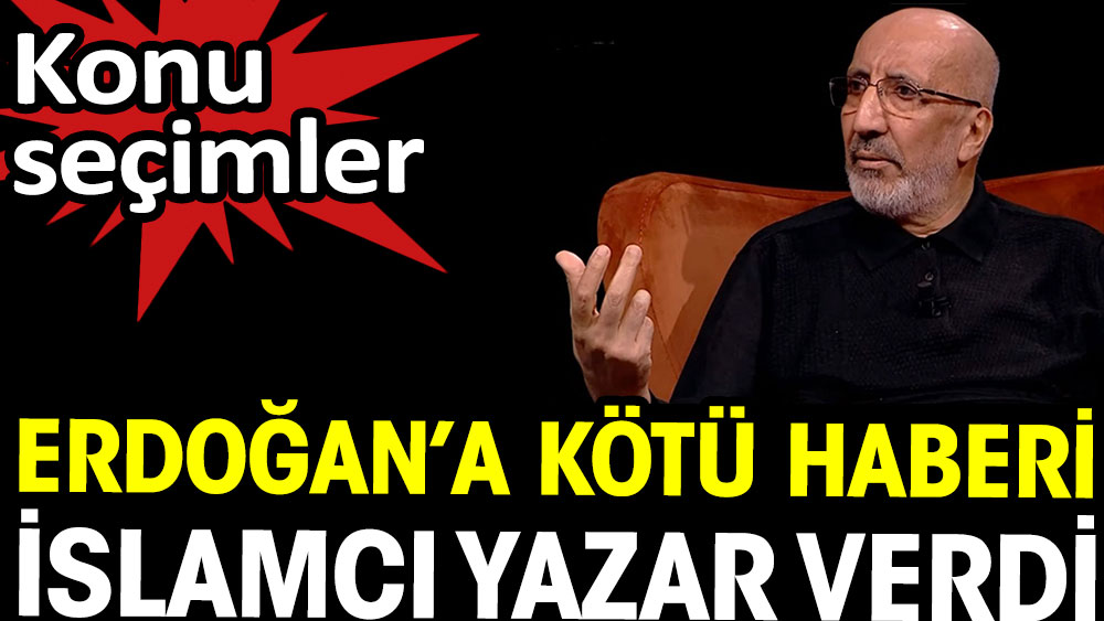 Erdoğan'a kötü haberi İslamcı yazar verdi