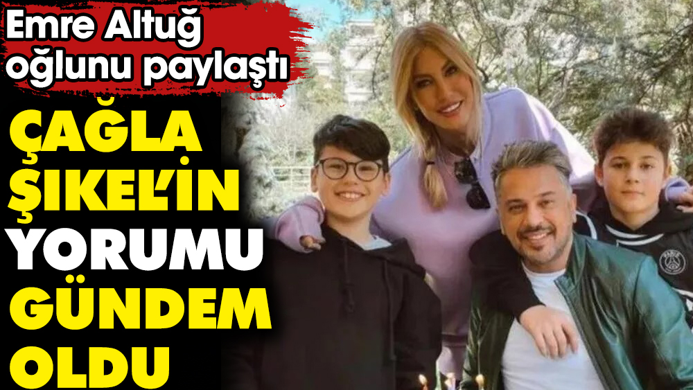 Emre Altuğ oğlunu paylaştı. Çağla Şıkel’in yorumu gündem oldu 