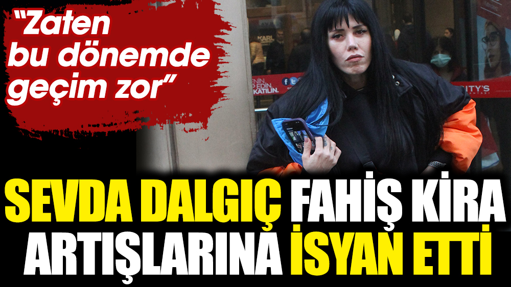 Sevda Dalgıç fahiş kira artışlarına isyan etti. “Zaten bu dönemde geçim zor” 