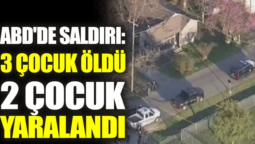 ABD'de saldırı: 3 çocuk öldü, 2 çocuk yaralandı