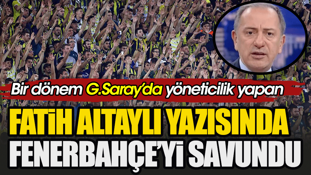 Galatasaraylı ünlü isimden flaş ifadeler: Fenerbahçe'nin yanındayız